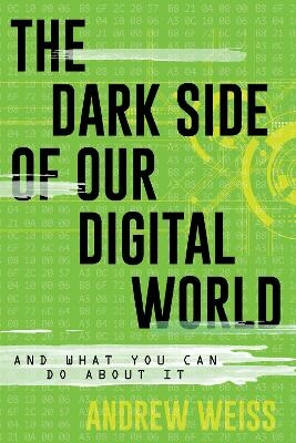 The Dark Side of Our Digital World - Andrew Weiss