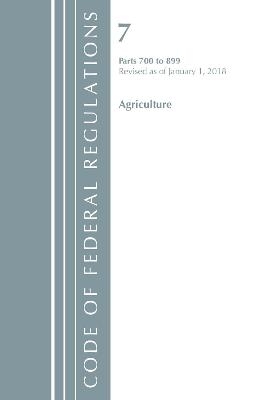 Code of Federal Regulations, Title 07 Agriculture 700-899, Revised as of January 1, 2018 -  Office of The Federal Register (U.S.)