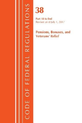 Code of Federal Regulations, Title 38 Pensions, Bonuses and Veterans' Relief 18-End, Revised as of July 1, 2017