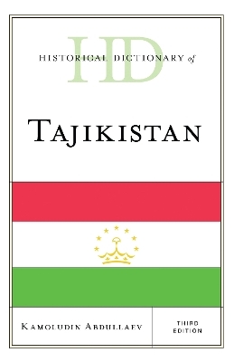Historical Dictionary of Tajikistan - Kamoludin Abdullaev