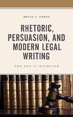 Rhetoric, Persuasion, and Modern Legal Writing - Brian L. Porto
