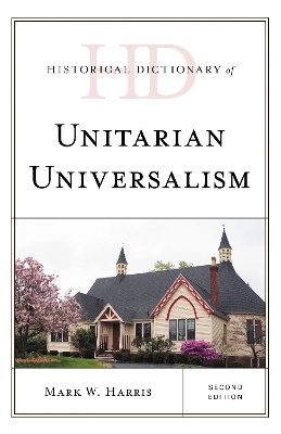 Historical Dictionary of Unitarian Universalism - Mark W. Harris