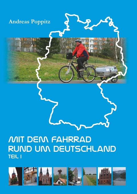 Mit dem Fahrrad rund um Deutschland. Teil 1 - Andreas Poppitz
