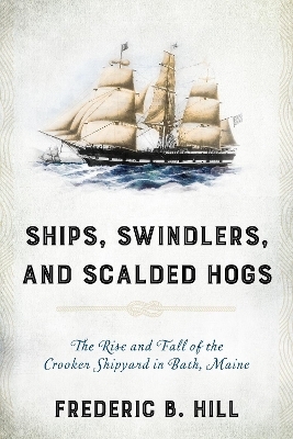 Ships, Swindlers, and Scalded Hogs - Frederic B. Hill