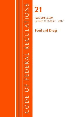 Code of Federal Regulations, Title 21 Food and Drugs 500-599, Revised as of April 1, 2017