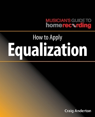 How to Apply Equalization - Craig Anderton