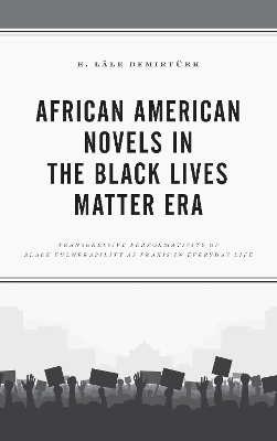 African American Novels in the Black Lives Matter Era - E. L&acirc;le Demirt&uuml;rk