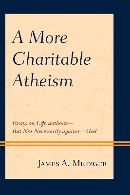 A More Charitable Atheism - James A. Metzger