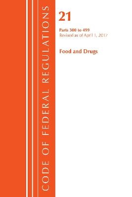 Code of Federal Regulations, Title 21 Food and Drugs 300-499, Revised as of April 1, 2017