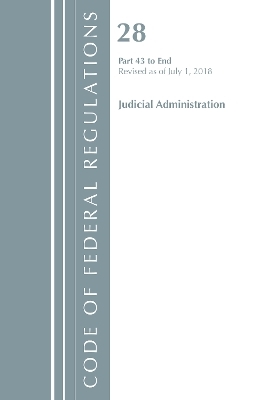 Code of Federal Regulations, Title 28 Judicial Administration 43-End, Revised as of July 1, 2018 -  Office of The Federal Register (U.S.)