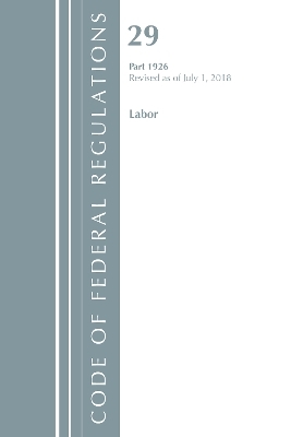 Code of Federal Regulations, Title 29 Labor/OSHA 1926, Revised as of July 1, 2018 -  Office of The Federal Register (U.S.)