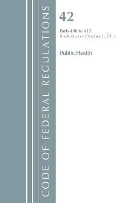 Code of Federal Regulations, Title 42 Public Health 400-413, Revised as of October 1, 2018