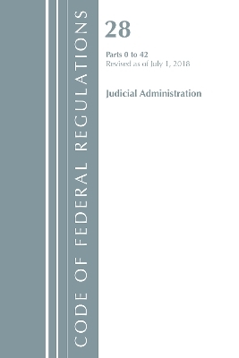 Code of Federal Regulations, Title 28 Judicial Administration 0-42, Revised as of July 1, 2018 -  Office of The Federal Register (U.S.)