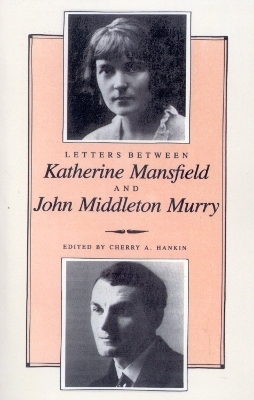 Letters Between Katherine Mansfield and John Middleton Murray - Cherry Hankin