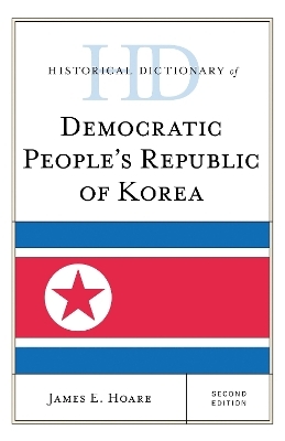 Historical Dictionary of Democratic People's Republic of Korea - James E. Hoare