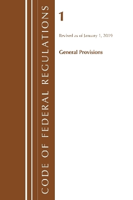 Code of Federal Regulations, Title 01 General Provisions, Revised as of January 1, 2019