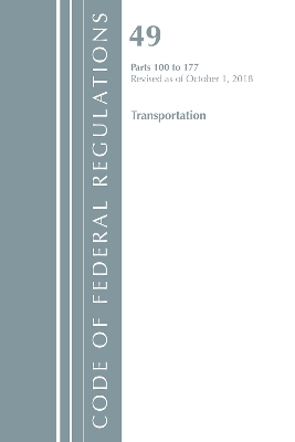 Code of Federal Regulations, Title 49 Transportation 100-177, Revised as of October 1, 2018