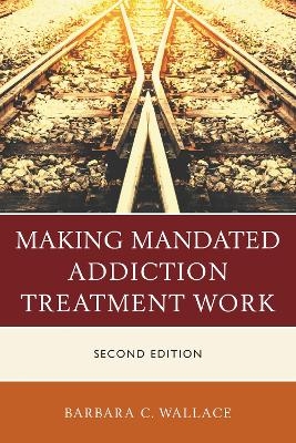 Making Mandated Addiction Treatment Work