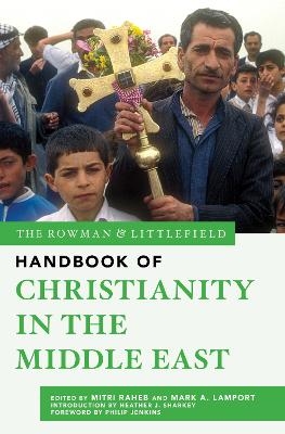 The Rowman & Littlefield Handbook of Christianity in the Middle East - 