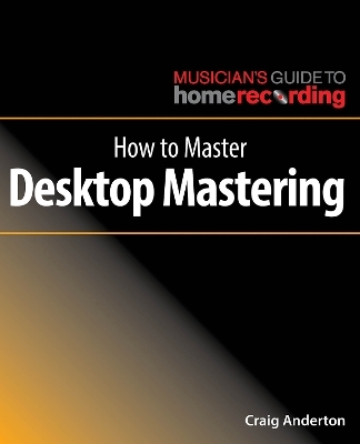 How to Master Desktop Mastering - Craig Anderton