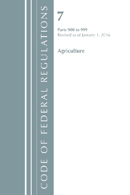 Code of Federal Regulations, Title 07 Agriculture 900-999, Revised as of January 1, 2018