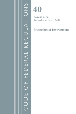 Code of Federal Regulations, Title 40: Parts 82-86 (Protection of Environment) -  Office of The Federal Register (U.S.)