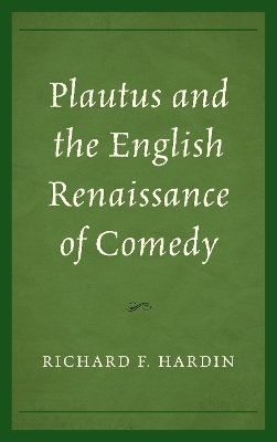 Plautus and the English Renaissance of Comedy - Richard F. Hardin