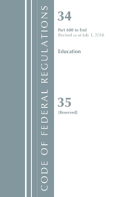 Code of Federal Regulations, Title 34 Education 680-End & 35 (Reserved), Revised as of July 1, 2018 -  Office of The Federal Register (U.S.)