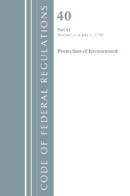 Code of Federal Regulations, Title 40: Part 81 (Protection of Environment) -  Office of The Federal Register (U.S.)