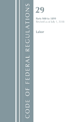 Code of Federal Regulations, Title 29 Labor/OSHA 900-1899, Revised as of July 1, 2018 -  Office of The Federal Register (U.S.)