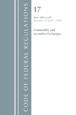 Code of Federal Regulations, Title 17 Commodity and Securities Exchanges 200-239, Revised as of April 1, 2018 -  Office of The Federal Register (U.S.)