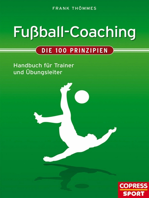 Fu&szlig;ball-Coaching - Die 100 Prinzipien - Frank Th&ouml;mmes
