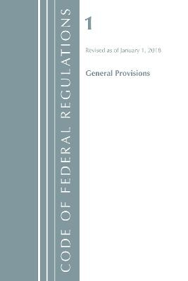 Code of Federal Regulations, Title 01 General Provisions, Revised as of January 1, 2018 -  Office of The Federal Register (U.S.)