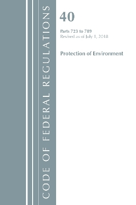 Code of Federal Regulations, Title 40: Parts 723-789 (Protection of Environment) TSCA - Toxic Substances -  Office of The Federal Register (U.S.)