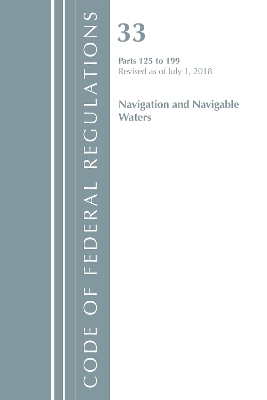 Code of Federal Regulations, Title 33 Navigation and Navigable Waters 125-199, Revised as of July 1, 2018