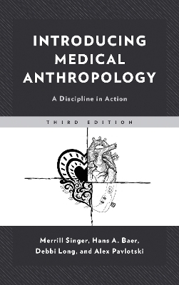 Introducing Medical Anthropology - Merrill Singer, Hans Baer, Debbi Long, Alex Pavlotski