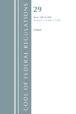 Code of Federal Regulations, Title 29 Labor/OSHA 100-499, Revised as of July 1, 2018