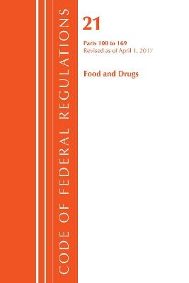 Code of Federal Regulations, Title 21 Food and Drugs 100-169, Revised as of April 1, 2017 -  Office of The Federal Register (U.S.)