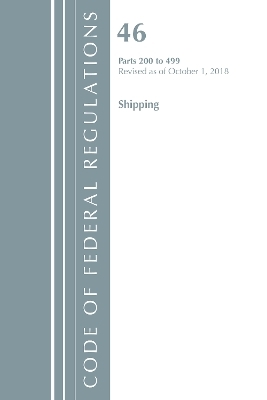 Code of Federal Regulations, Title 46 Shipping 200-499, Revised as of October 1, 2018