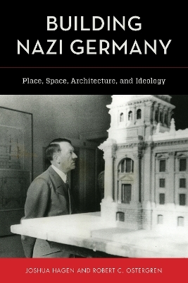 Building Nazi Germany - Joshua Hagen, Robert C. Ostergren