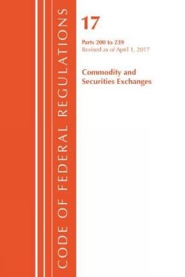 Code of Federal Regulations, Title 17 Commodity and Securities Exchanges 200-239, Revised as of April 1, 2017 -  Office of The Federal Register (U.S.)