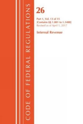 Code of Federal Regulations, Title 26 Internal Revenue 1.1001-1.1400, Revised as of April 1, 2017 -  Office of The Federal Register (U.S.)