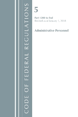 Code of Federal Regulations, Title 05 Administrative Personnel 1200-End, Revised as of January 1, 2018