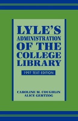 Lyle's Administration of the College Library - Caroline M. Coughlin, Alice Gertzog