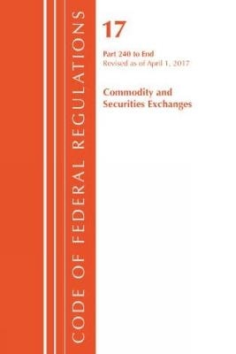 Code of Federal Regulations, Title 17 Commodity and Securities Exchanges 240-End, Revised as of April 1, 2017 -  Office of The Federal Register (U.S.)