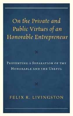 On the Private and Public Virtues of an Honorable Entrepreneur - Felix R. Livingston