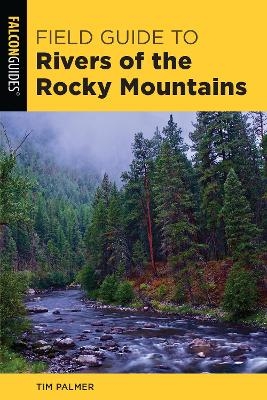 Field Guide to Rivers of the Rocky Mountains - Tim Palmer