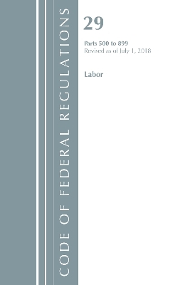 Code of Federal Regulations, Title 29 Labor/OSHA 500-899, Revised as of July 1, 2018