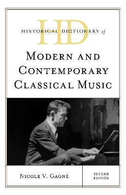 Historical Dictionary of Modern and Contemporary Classical Music - Nicole V. Gagn&eacute;