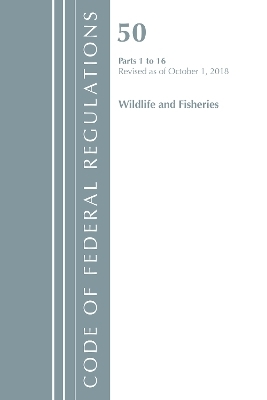 Code of Federal Regulations, Title 50 Wildlife and Fisheries 1-16, Revised as of October 1, 2018